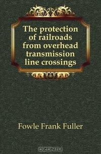 The protection of railroads from overhead transmission line crossings