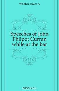 Speeches of John Philpot Curran while at the bar
