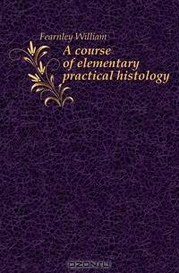 A course of elementary practical histology