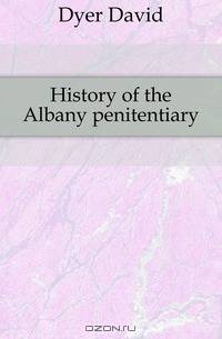 History of the Albany penitentiary.