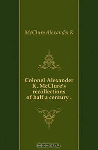 Colonel Alexander K. McClure