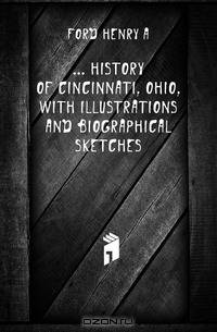 History of Cincinnati, Ohio, with illustrations and biographical sketches