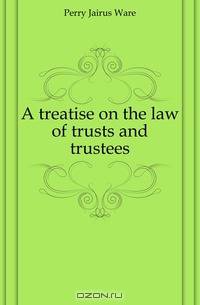 A treatise on the law of trusts and trustees