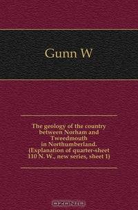 The geology of the country between Norham and Tweedmouth in Northumberland. (Explanation of quarter-sheet 110 N. W., new series, sheet 1)
