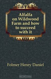 Alfalfa on Wildwood Farm and how to succeed with it