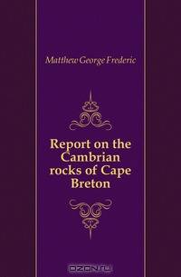 Report on the Cambrian rocks of Cape Breton