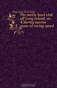 The motor boat club off Long Island, or, A daring marine game at racing speed