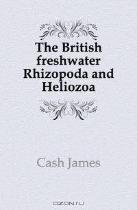 The British freshwater Rhizopoda and Heliozoa