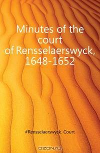 Minutes of the court of Rensselaerswyck, 1648-1652