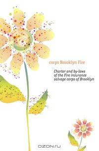 Charter and by-laws of the Fire insurance salvage corps of Brooklyn