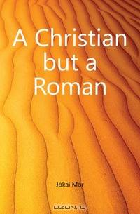 A Christian but a Roman