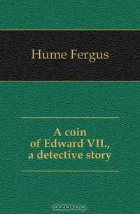 A coin of Edward VII., a detective story