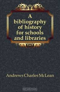 A bibliography of history for schools and libraries