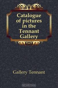 Catalogue of pictures in the Tennant Gallery