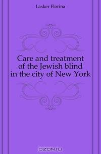Care and treatment of the Jewish blind in the city of New York