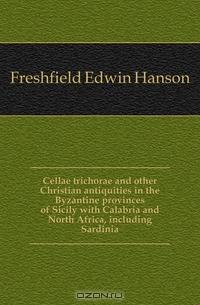 Cellae trichorae and other Christian antiquities in the Byzantine provinces of Sicily with Calabria and North Africa, including Sardinia