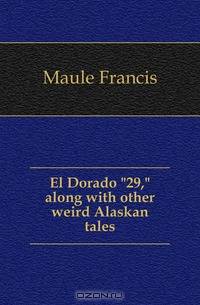 El Dorado "29," along with other weird Alaskan tales