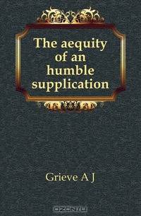 The aequity of an humble supplication