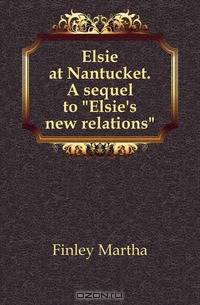 Elsie at Nantucket. A sequel to Elsie