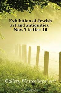Exhibition of Jewish art and antiquities, Nov. 7 to Dec. 16