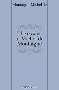 The essays of Michel de Montaigne