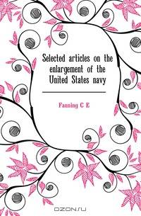 Selected articles on the enlargement of the United States navy