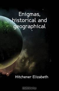 Enigmas, historical and geographical