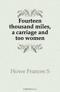 Fourteen thousand miles, a carriage and too women