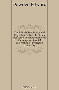 The French Revolution and English literature. Lectures delivered in connection with the sesquicentennial celebration of Princeton University