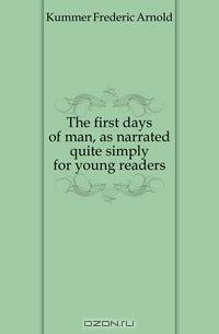 The first days of man, as narrated quite simply for young readers