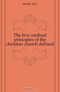 The five cardinal principles of the christian church defined