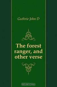 The forest ranger, and other verse