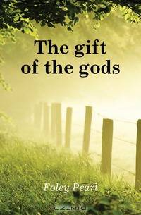 The gift of the gods
