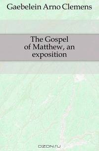 The Gospel of Matthew, an exposition