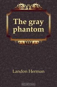 The gray phantom