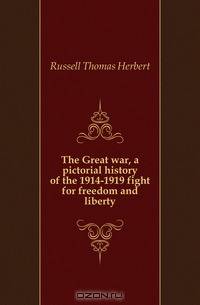 The Great war, a pictorial history of the 1914-1919 fight for freedom and liberty