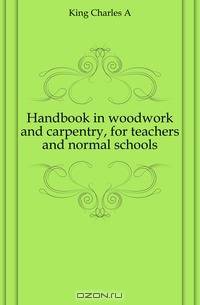 Handbook in woodwork and carpentry, for teachers and normal schools
