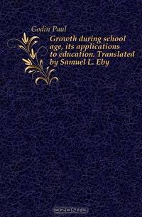 Growth during school age, its applications to education. Translated by Samuel L. Eby