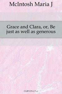 Grace and Clara, or, Be just as well as generous