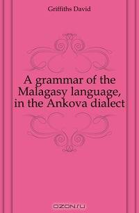 A grammar of the Malagasy language, in the Ankova dialect