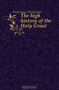 The high history of the Holy Graal