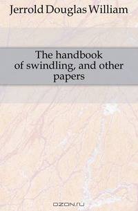 The handbook of swindling, and other papers
