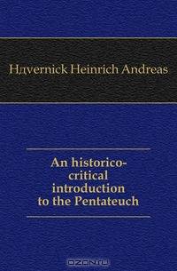 An historico-critical introduction to the Pentateuch