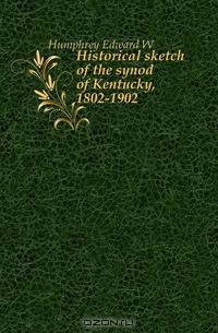 Historical sketch of the synod of Kentucky, 1802-1902