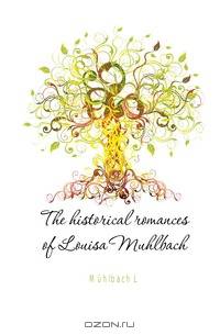 The historical romances of Louisa Muhlbach