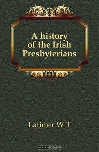 A history of the Irish Presbyterians