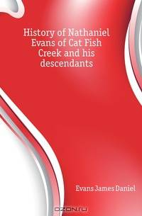 History of Nathaniel Evans of Cat Fish Creek and his descendants