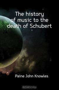 The history of music to the death of Schubert