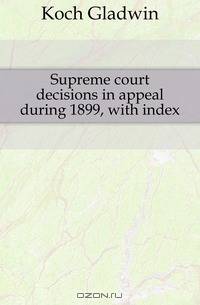 Supreme court decisions in appeal during 1899, with index
