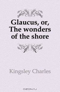 Glaucus, or, The wonders of the shore